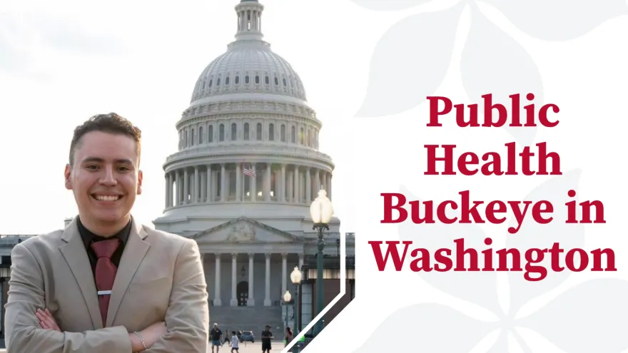 A graphic featuring a photo of Alex Ochoa posing in front of the Capitol building and red text that reads "Public Health Buckeye in Washington"